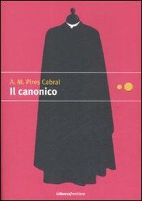 Il canonico - A. M. Pires Cabral - Libro La Nuova Frontiera 2008, Liberamente | Libraccio.it