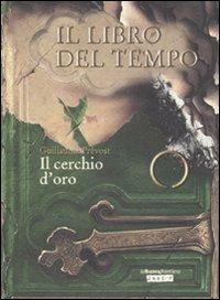 Il cerchio d'oro. Il libro del tempo. Vol. 3 - Guillaume Prévost - Libro La Nuova Frontiera 2008 | Libraccio.it