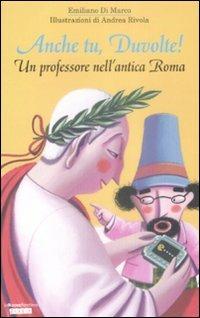 Anche tu, Duvolte! Un professore nell'antica Roma - Emiliano Di Marco - Libro La Nuova Frontiera 2008, Piccoli Storici | Libraccio.it