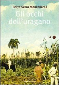 Gli occhi dell'uragano - Berta Serra Manzanares - Libro La Nuova Frontiera 2010, Liberamente | Libraccio.it