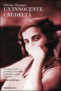 Un' innocente crudeltà - Silvina Ocampo - Libro La Nuova Frontiera 2010, Il basilisco | Libraccio.it