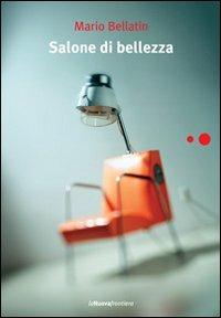 Salone di bellezza - Mario Bellatin - Libro La Nuova Frontiera 2011, Liberamente | Libraccio.it