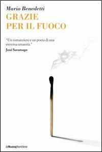 Grazie per il fuoco - Mario Benedetti - Libro La Nuova Frontiera 2011, Il basilisco | Libraccio.it