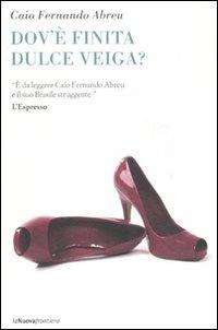 Dov'è finita Dulce Veiga? - Caio F. Abreu - Libro La Nuova Frontiera 2011, Il basilisco | Libraccio.it
