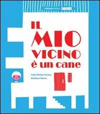 Il mio vicino è un cane - Isabel Minhós Martins, Madalena Matoso - Libro La Nuova Frontiera 2011, Album illustrati | Libraccio.it