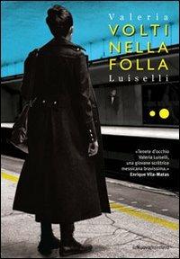 Volti nella folla - Valeria Luiselli - Libro La Nuova Frontiera 2011, Liberamente | Libraccio.it