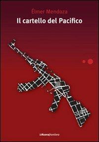 Il cartello del Pacifico - Élmer Mendoza - Libro La Nuova Frontiera 2011, Liberamente | Libraccio.it