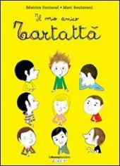 Il mio amico Tartattà. Ediz. illustrata