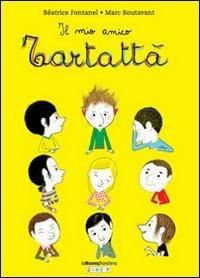 Il mio amico Tartattà. Ediz. illustrata - Béatrice Fontanel - Libro La Nuova Frontiera 2011 | Libraccio.it