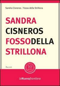 Fosso della strillona - Sandra Cisneros - Libro La Nuova Frontiera 2011, Liberamentextra | Libraccio.it