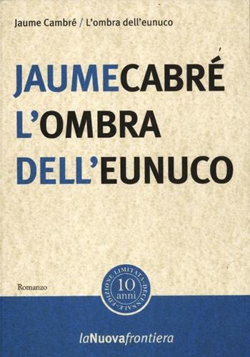 L'ombra dell'eunuco - Jaume Cabré - Libro La Nuova Frontiera 2012, Liberamente | Libraccio.it