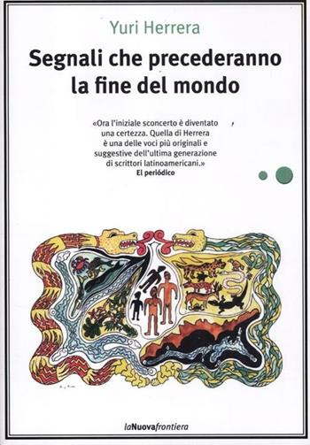 Segnali che precederanno la fine del mondo - Yuri Herrera - Libro La Nuova Frontiera 2012, Liberamente | Libraccio.it