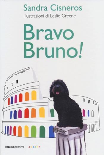 Bravo Bruno! - Sandra Cisneros, Leslie Greene - Libro La Nuova Frontiera 2012, Junior | Libraccio.it