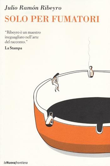 Solo per fumatori - Julio R. Ribeyro - Libro La Nuova Frontiera 2013, Il basilisco | Libraccio.it