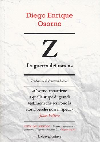 Z. La guerra dei narcos - Diego E. Osorno - Libro La Nuova Frontiera 2013, Cronache di frontiera | Libraccio.it