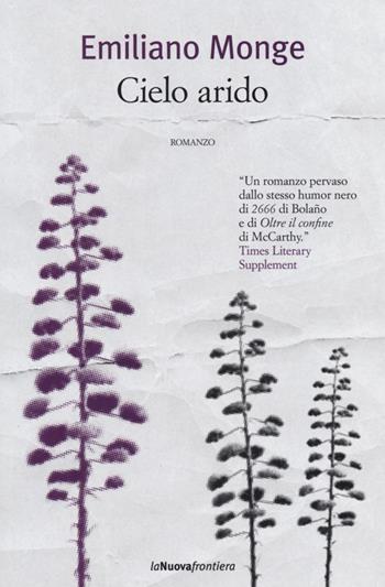 Cielo arido - Emiliano Monge - Libro La Nuova Frontiera 2013, Liberamente | Libraccio.it
