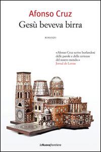 Gesù beveva birra - Afonso Cruz - Libro La Nuova Frontiera 2014, Liberamente | Libraccio.it