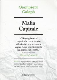 Mafia capitale - Giampiero Calapà - Libro La Nuova Frontiera 2015, Cronache di frontiera | Libraccio.it