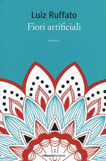 Fiori artificiali - Luiz Ruffato - Libro La Nuova Frontiera 2015, Liberamente | Libraccio.it