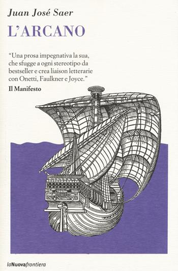 L'arcano - Juan José Saer - Libro La Nuova Frontiera 2015, Il basilisco | Libraccio.it