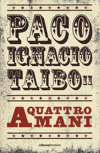 A quattro mani - Paco Ignacio II Taibo - Libro La Nuova Frontiera 2016, Liberamente | Libraccio.it