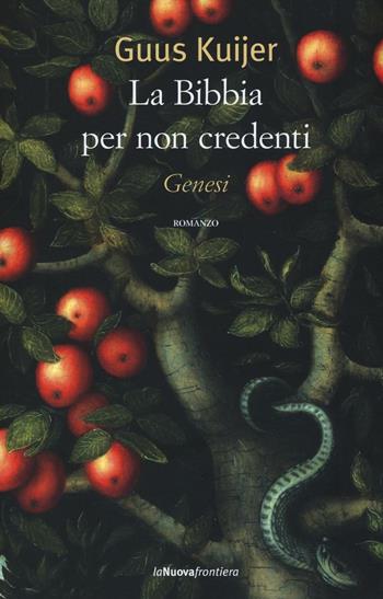 La Bibbia per non credenti. Genesi - Guus Kuijer - Libro La Nuova Frontiera 2016, Liberamente | Libraccio.it