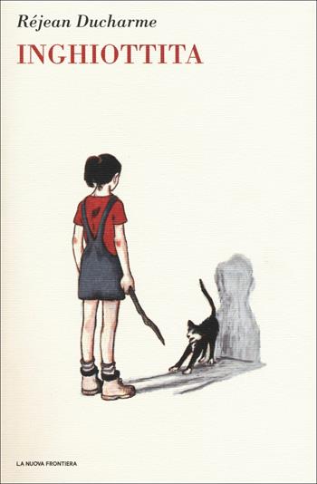 Inghiottita - Réjean Ducharme - Libro La Nuova Frontiera 2018, Il basilisco | Libraccio.it