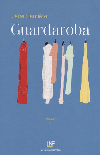 Guardaroba - Jane Sautière - Libro La Nuova Frontiera 2018, Liberamente | Libraccio.it