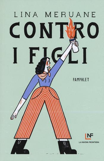 Contro i figli - Lina Meruane - Libro La Nuova Frontiera 2019, Liberamente | Libraccio.it