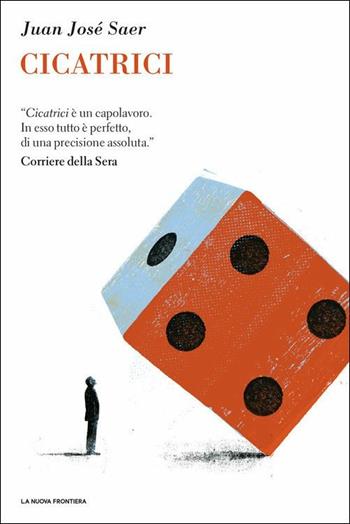 Cicatrici - Juan José Saer - Libro La Nuova Frontiera 2019, Il basilisco | Libraccio.it