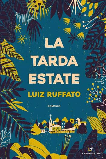 La tarda estate - Luiz Ruffato - Libro La Nuova Frontiera 2020, Liberamente | Libraccio.it