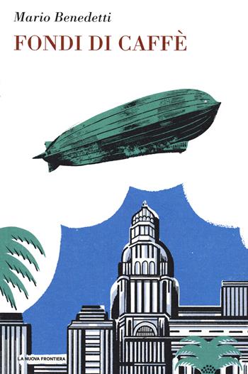 Fondi di caffè - Mario Benedetti - Libro La Nuova Frontiera 2020, Il basilisco | Libraccio.it