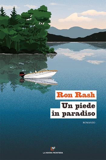 Un piede in paradiso - Ron Rash - Libro La Nuova Frontiera 2021 | Libraccio.it