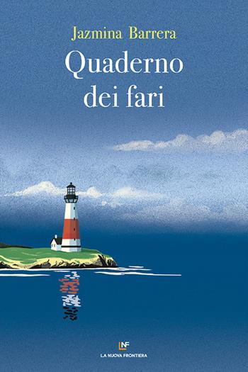 Quaderno dei fari - Jazmina Barrera - Libro La Nuova Frontiera 2021, Liberamente | Libraccio.it