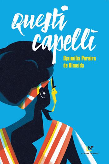 Questi capelli - Djaimilia Pereira de Almeida - Libro La Nuova Frontiera 2022, Liberamente | Libraccio.it