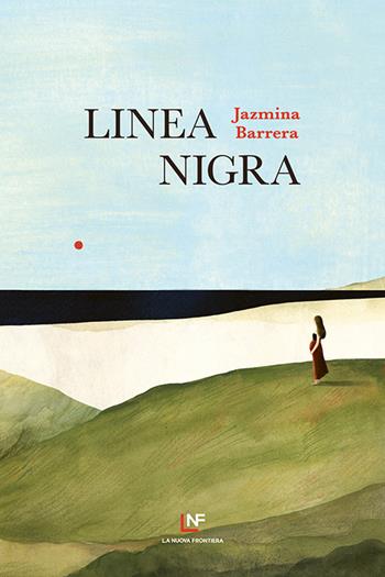 Linea nigra - Jazmina Barrera - Libro La Nuova Frontiera 2022, Liberamente | Libraccio.it
