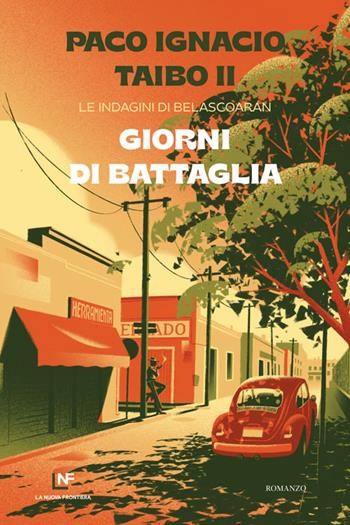 Giorni di battaglia. Le indagini di Belascoarán - Paco Ignacio II Taibo - Libro La Nuova Frontiera 2023, Liberamente | Libraccio.it