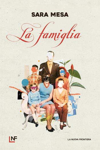 La famiglia - Sara Mesa - Libro La Nuova Frontiera 2024, Liberamente | Libraccio.it