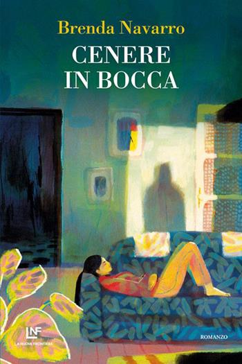 Cenere in bocca - Brenda Navarro - Libro La Nuova Frontiera 2023, Liberamente | Libraccio.it