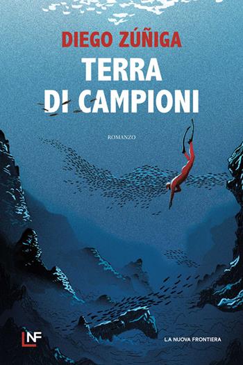 Terra di campioni - Diego Zúñiga - Libro La Nuova Frontiera 2024, Liberamente | Libraccio.it