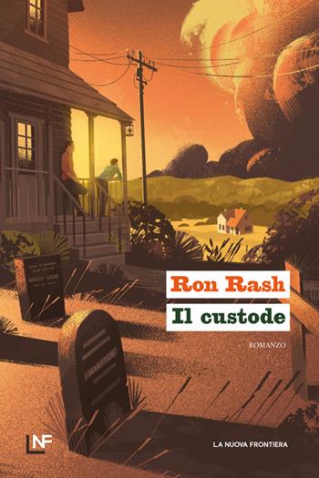 Il custode - Ron Rash - Libro La Nuova Frontiera 2024, La frontiera selvaggia | Libraccio.it