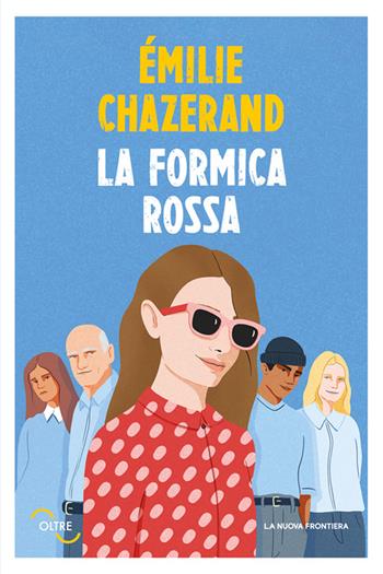 La formica rossa - Émilie Chazerand - Libro La Nuova Frontiera 2024, Oltre | Libraccio.it