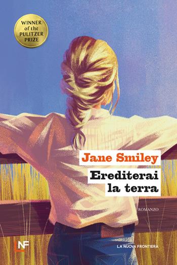 Erediterai la terra - Jane Smiley - Libro La Nuova Frontiera 2024, La frontiera selvaggia | Libraccio.it