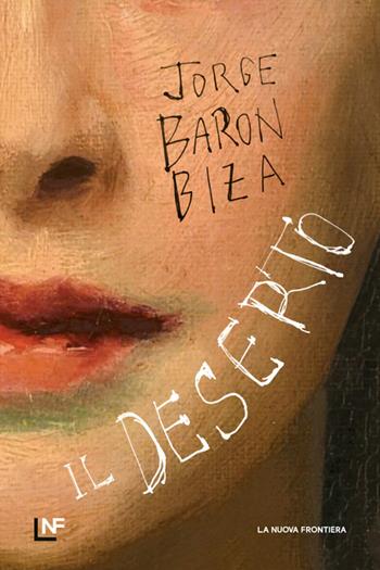 Il deserto - Jorge Barón Biza - Libro La Nuova Frontiera 2025, Liberamente | Libraccio.it