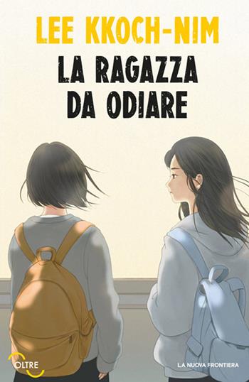 La ragazza da odiare - Lee Kkoch-nim - Libro La Nuova Frontiera 2025, Oltre | Libraccio.it