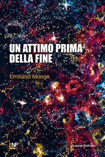 Un attimo prima della fine - Emiliano Monge - Libro La Nuova Frontiera 2025, Liberamente | Libraccio.it
