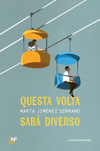 Questa volta sarà diverso - Marta Serrano Jiménez - Libro La Nuova Frontiera 2025, Liberamente | Libraccio.it