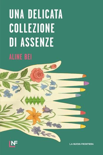 Una delicata collezione di assenze - Aline Bei - Libro La Nuova Frontiera 2026, Liberamente | Libraccio.it