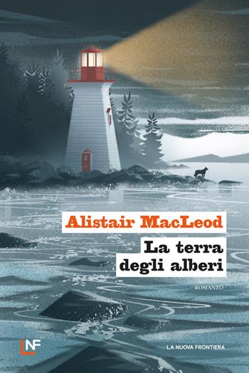 La terra degli alberi - Alistair MacLeod - Libro La Nuova Frontiera 2026, La frontiera selvaggia | Libraccio.it