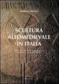 Scultura altomedievale in Italia. Materiali e tecniche di esecuzione, tradizioni e metodi di studio - Roberto Coroneo - Libro AV 2005 | Libraccio.it